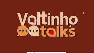Valtinho Talks