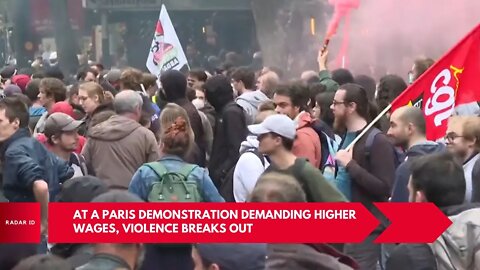 At a Paris demonstration demanding higher wages, violence breaks out