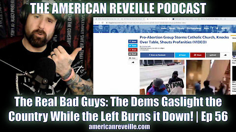 The Real Bad Guys: The Dems Gaslight the Country while the Left Burns it Down! | Ep 56