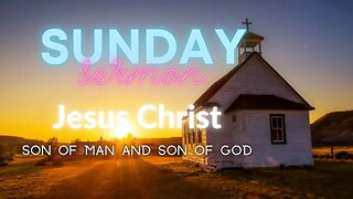Son of Man, Son of God - Jesus Christ (The Hypostatic Union)