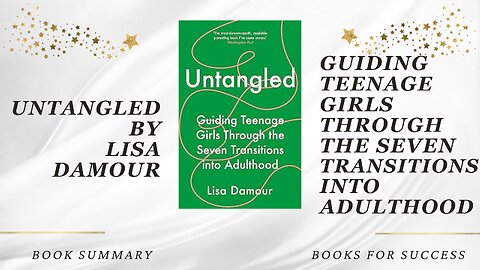 ‘Untangled’ by Lisa Damour. Guiding Teenage Girls Through Adulthood | Book Summary