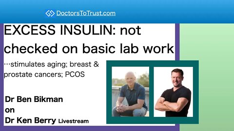Ben Bikman: EXCESS INSULIN: not checked on lab work--stimulates aging; breast/prostate cancers; PCOS