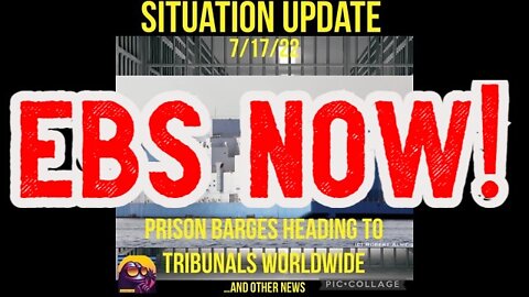 SITUATION UPDATE 7/17/22: EBS NOW !!!