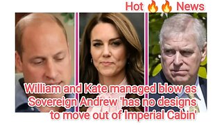 William and Kate managed blow as Sovereign Andrew 'has no designs to move out of Imperial Cabin'