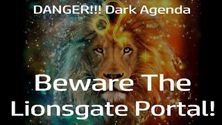 BEWARE THE LIONSGATE PORTAL! BIGGEST NEW AGE DECEPTION AND DARK AGENDA!