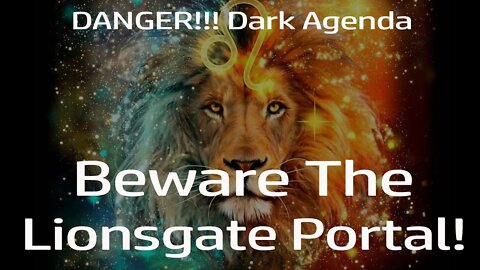 BEWARE THE LIONSGATE PORTAL! BIGGEST NEW AGE DECEPTION AND DARK AGENDA!