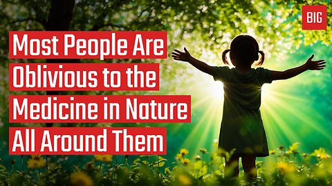 Most People Are Oblivious to the Medicine in Nature All Around Them