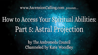 Accessing Spiritual Abilities: Part 5: Astral Projection