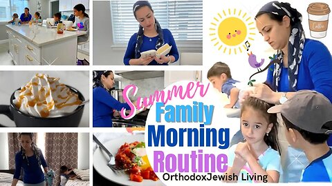 Come Along On My Busy Family Summer Morning Routine As An Orthodox Jewish Family Homemaking 2022