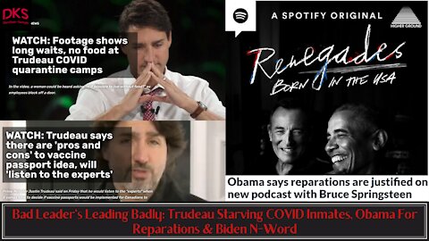 Bad Leader's Leading Badly: Trudeau Starving COVID Inmates, Obama For Reparations & Biden N-Word