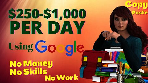 MAKE $250-$1000 Per Day With Google | Make Money From Home With No Money | Easy Money