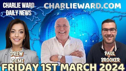 CHARLIE WARD DAILY NEWS WITH PAUL BROOKER & DREW DEMI - FRIDAY 1ST MARCH 2024