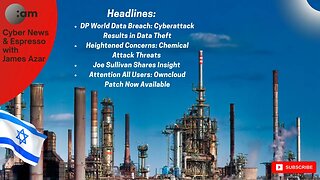 DP World Data Stolen in Cyberattack, Chemical Attack Threats, Joe Sullivan Speaks out, Patch Now