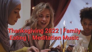 Thanksgiving 2022 | Family Eating | Meditation Music #meditation #thanksgiving2022 30 Minutes