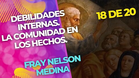 18 de 20- Debilidades internas -La Comunidad en los Hechos- Fray Nelson Medina