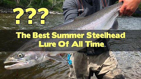 The BEST Summer Steelhead LURE Of All Time! - Steelhead Fishing Tips & Tricks