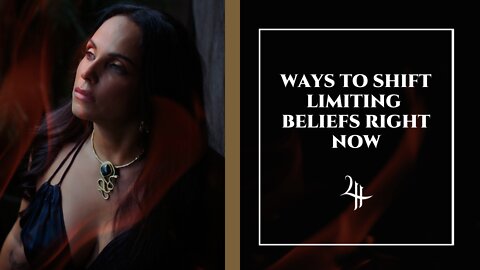 WAYS TO SHIFT LIMITING BELIEFS RIGHT NOW