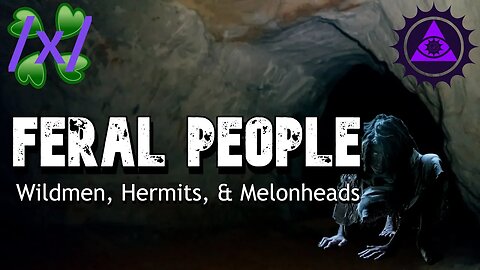 Feral People: Wildmen, Hermits, & Melonheads | 4chan /x/ Greentext Stories Thread
