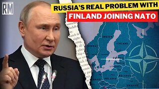 Russia’s REAL PROBLEM With Finland Joining NATO