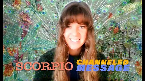 SCORPIO - your CHANNELED MESSAGE