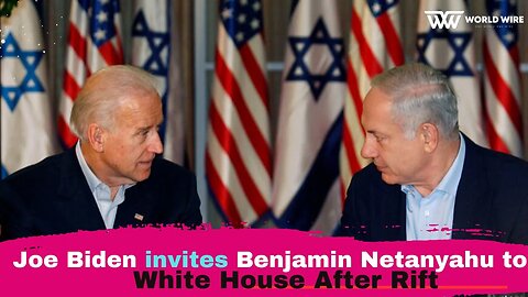 Joe Biden invites Benjamin Netanyahu to White House After Rift-World-Wire