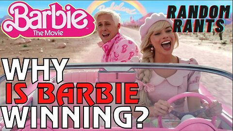 Random Rants: Barbie's Success Is Easy To Explain