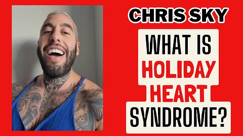 Chris Sky: What is "Holiday Heart Syndrome"?