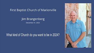 What kind of Church do you want to be in 2024? with Jim Brangenberg 12-31-2023