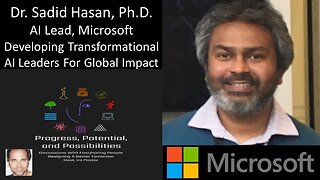 Dr. Sadid Hasan, PhD - AI Lead, Microsoft - Developing Transformational AI Leaders For Global Impact