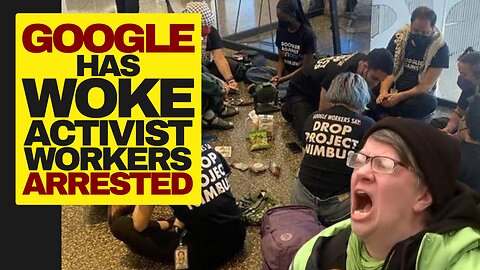 Google Has Woke Activist Employees Arrested