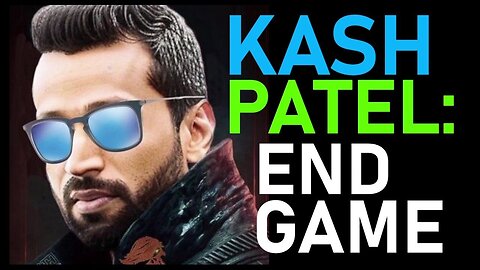 Kash Patel BOMBSHELL - This Is the (End Game)