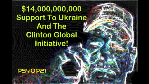 $14,000,000,000 Assistance to Ukraine and the Clinton Global Initiative!