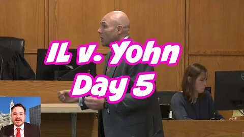 IL v. Yohn Day 5 - Closing Argument And Verdict!