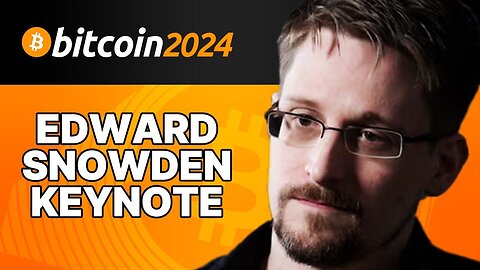 Edward Snowden Keynote Speech - Bitcoin 2024 Nashville 🪙🕵️