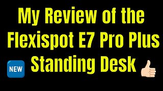 My Review of the Flexispot E7 Pro Plus Standing Desk