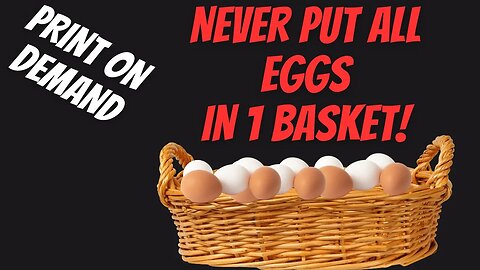 Never put all Eggs in all Basket! - Print on Demand Business Principle to avoid Failure