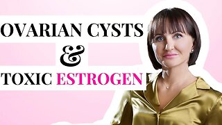 How I Dealt With My Ovarian Cysts & Toxic Estrogen