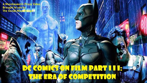 DC Comics on Film Part III: The Era of Competition-A Munchausen’s Proxy Video-The Social Misanthrope
