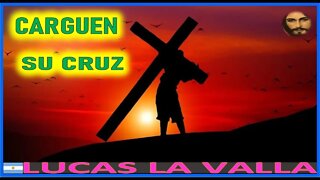 CARGUEN SU CRUZ - MENSAJE DE JESUCRISTO REY A LUCAS 16NOV22