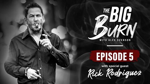 The Big Burn Episode 5 | Special Guest Rick Rodriguez