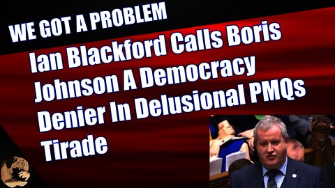 Ian Blackford Calls Boris Johnson A Democracy Denier In Delusional PMQs Tirade