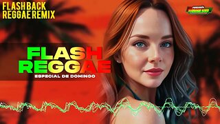 Seleção Flash Back Reggae Remix ♫ ESPECIAL DE DOMINGO ♫ Reggae Internacional