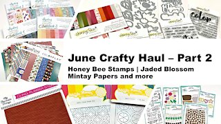 June Crafty Haul - Part 2 | Honey Bee Stamps | Jaded Blossom | Mintay Papers and more