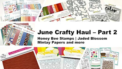 June Crafty Haul - Part 2 | Honey Bee Stamps | Jaded Blossom | Mintay Papers and more
