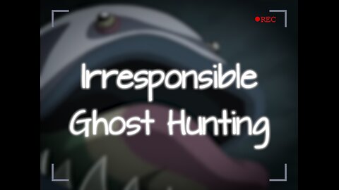 Irresponsible Ghost Hunting - LiseMiniParody