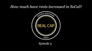 Real Cap Daily #5 - How much have rents increased in SoCal?