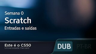 Semana 0 - Scratch - Entradas e saídas [DUBLADO] - CS50 2021, Universidade Harvard