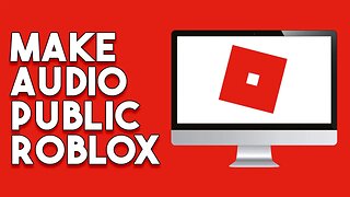 How To Make Audio Public Roblox (Step By Step)