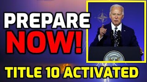 EMERGENCY ALERT! Biden Activates TITLE 10 POWERS - PREPARE NOW!!