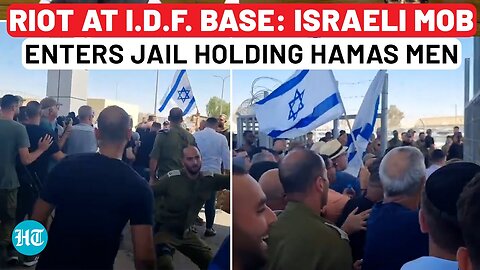 Riots At IDF Base: Israeli Mob Led By Minister, Lawmakers Enters Jail For Hamas; Netanyahu Reacts